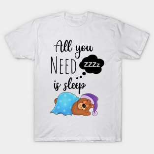 All You Need Is Sleep T-Shirt